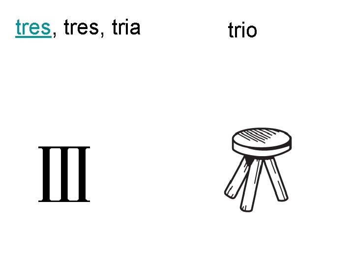 tres, tria trio 