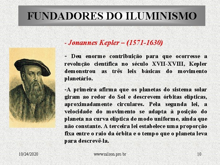FUNDADORES DO ILUMINISMO - Jonannes Kepler – (1571 -1630) - Deu enorme contribuição para