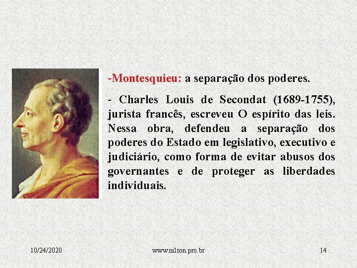 -Montesquieu: a separação dos poderes. - Charles Louis de Secondat (1689 -1755), jurista francês,