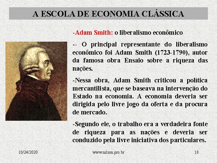 A ESCOLA DE ECONOMIA CLÁSSICA -Adam Smith: o liberalismo econômico -- O principal representante
