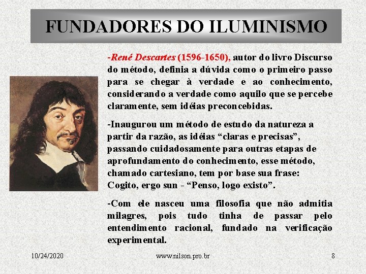 FUNDADORES DO ILUMINISMO -René Descartes (1596 -1650), autor do livro Discurso do método, definia