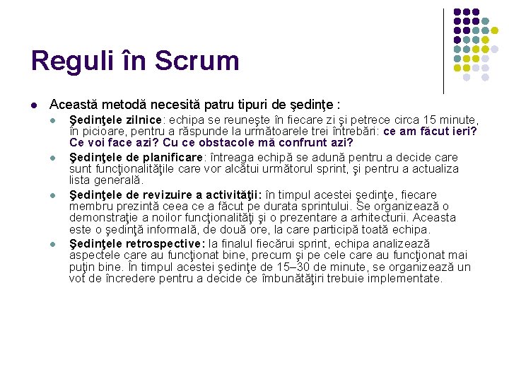 Reguli în Scrum Această metodă necesită patru tipuri de şedinţe : Şedinţele zilnice: echipa