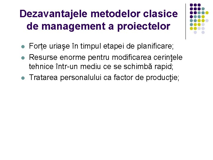 Dezavantajele metodelor clasice de management a proiectelor Forțe uriaşe în timpul etapei de planificare;