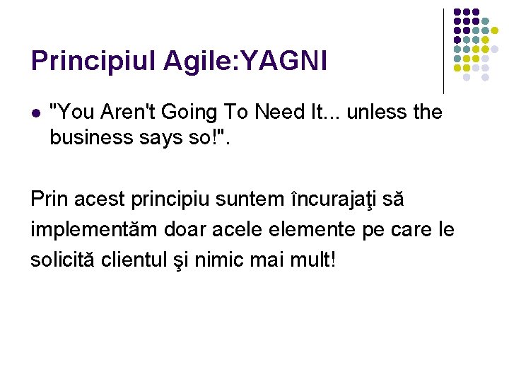 Principiul Agile: YAGNI "You Aren't Going To Need It. . . unless the business
