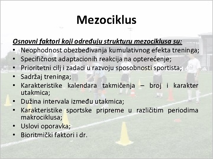 Mezociklus Osnovni faktori koji određuju strukturu mezociklusa su: • Neophodnost obezbeđivanja kumulativnog efekta treninga;