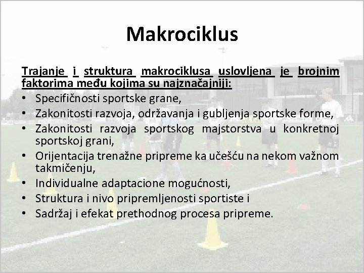Makrociklus Trajanje i struktura makrociklusa uslovljena je brojnim faktorima među kojima su najznačajniji: • Makrociklus Trajanje i struktura makrociklusa uslovljena je brojnim faktorima među kojima su najznačajniji: •