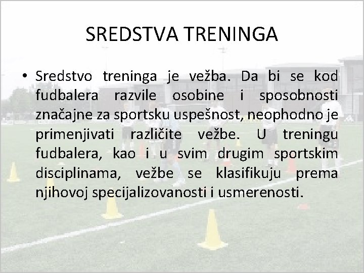 SREDSTVA TRENINGA • Sredstvo treninga je vežba. Da bi se kod fudbalera razvile osobine SREDSTVA TRENINGA • Sredstvo treninga je vežba. Da bi se kod fudbalera razvile osobine