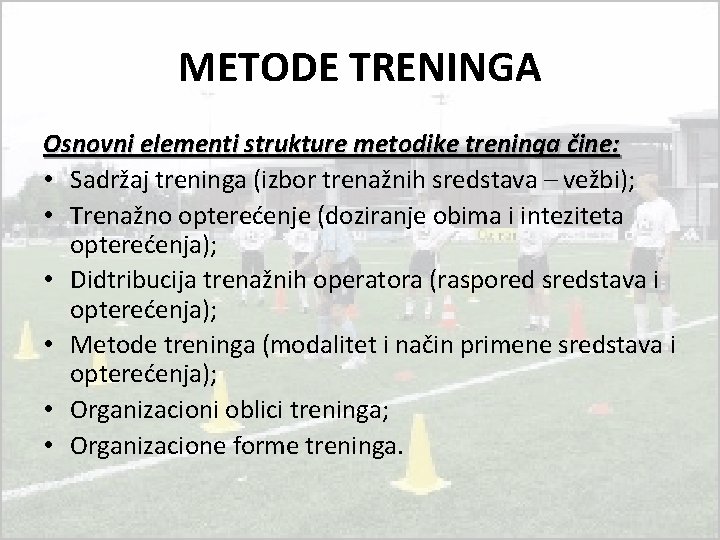 METODE TRENINGA Osnovni elementi strukture metodike treninga čine: • Sadržaj treninga (izbor trenažnih sredstava METODE TRENINGA Osnovni elementi strukture metodike treninga čine: • Sadržaj treninga (izbor trenažnih sredstava