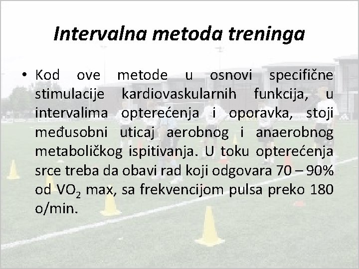 Intervalna metoda treninga • Kod ove metode u osnovi specifične stimulacije kardiovaskularnih funkcija, u