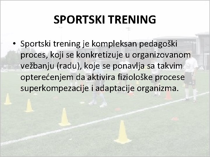 SPORTSKI TRENING • Sportski trening je kompleksan pedagoški proces, koji se konkretizuje u organizovanom