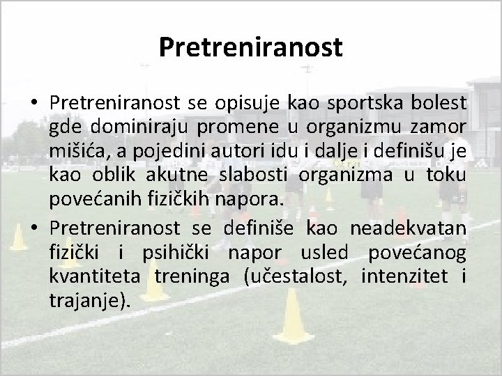 Pretreniranost • Pretreniranost se opisuje kao sportska bolest gde dominiraju promene u organizmu zamor Pretreniranost • Pretreniranost se opisuje kao sportska bolest gde dominiraju promene u organizmu zamor
