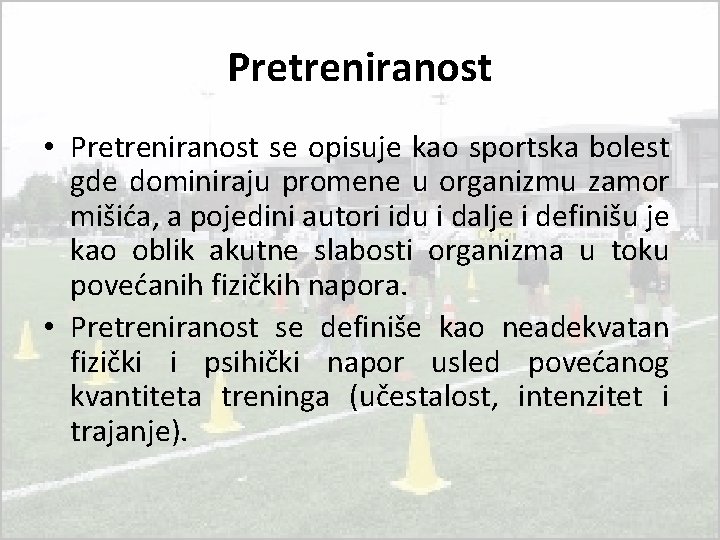 Pretreniranost • Pretreniranost se opisuje kao sportska bolest gde dominiraju promene u organizmu zamor