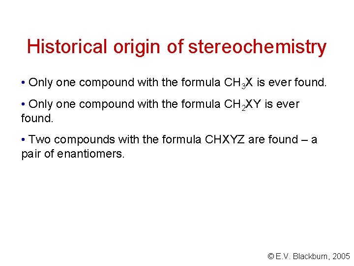 Historical origin of stereochemistry • Only one compound with the formula CH 3 X