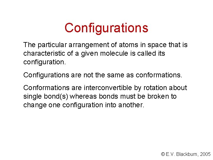 Configurations The particular arrangement of atoms in space that is characteristic of a given