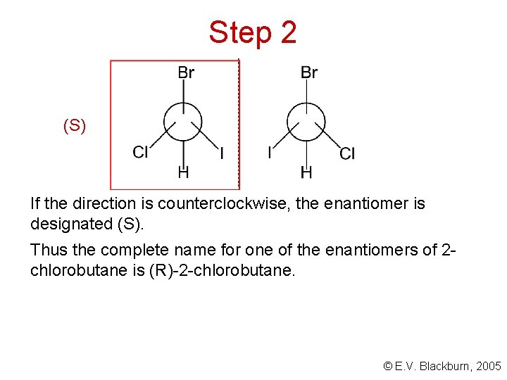 Step 2 (S) If the direction is counterclockwise, the enantiomer is designated (S). Thus