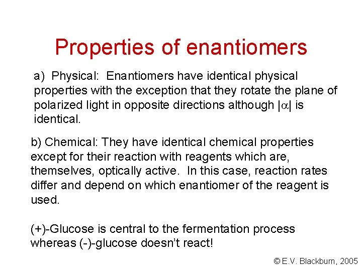 Properties of enantiomers a) Physical: Enantiomers have identical physical properties with the exception that