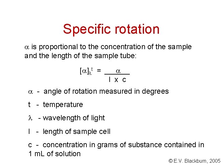 Specific rotation is proportional to the concentration of the sample and the length of