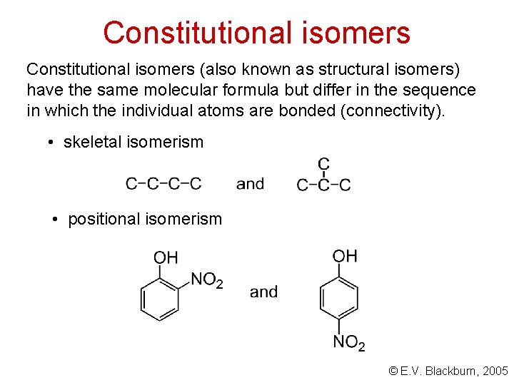 Constitutional isomers (also known as structural isomers) have the same molecular formula but differ