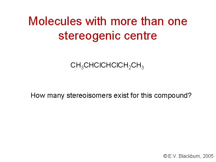 Molecules with more than one stereogenic centre CH 3 CHCl. CH 2 CH 3