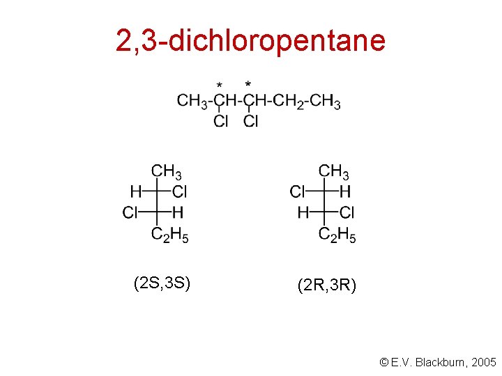 2, 3 -dichloropentane (2 S, 3 S) (2 R, 3 R) © E. V.