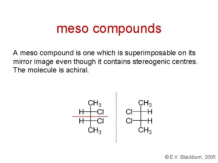 meso compounds A meso compound is one which is superimposable on its mirror image