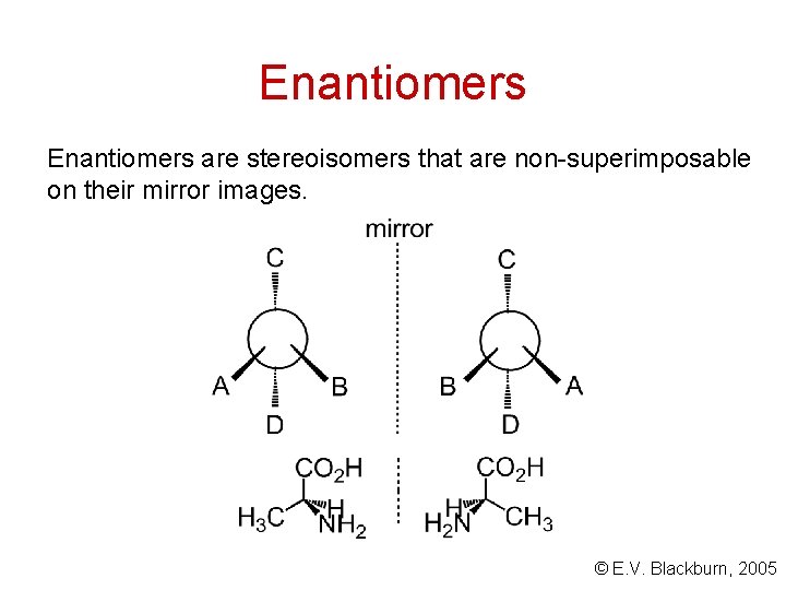 Enantiomers are stereoisomers that are non-superimposable on their mirror images. © E. V. Blackburn,