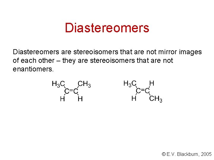 Diastereomers are stereoisomers that are not mirror images of each other – they are