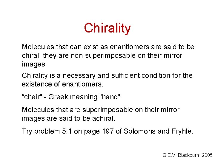 Chirality Molecules that can exist as enantiomers are said to be chiral; they are