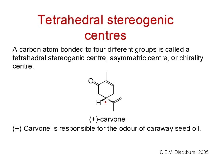 Tetrahedral stereogenic centres A carbon atom bonded to four different groups is called a