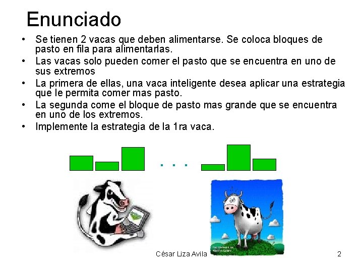 Enunciado • Se tienen 2 vacas que deben alimentarse. Se coloca bloques de pasto