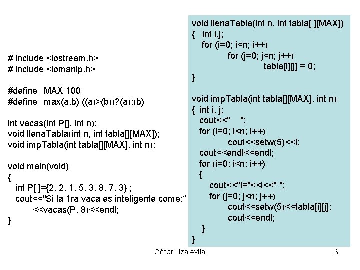 # include <iostream. h> # include <iomanip. h> void llena. Tabla(int n, int tabla[