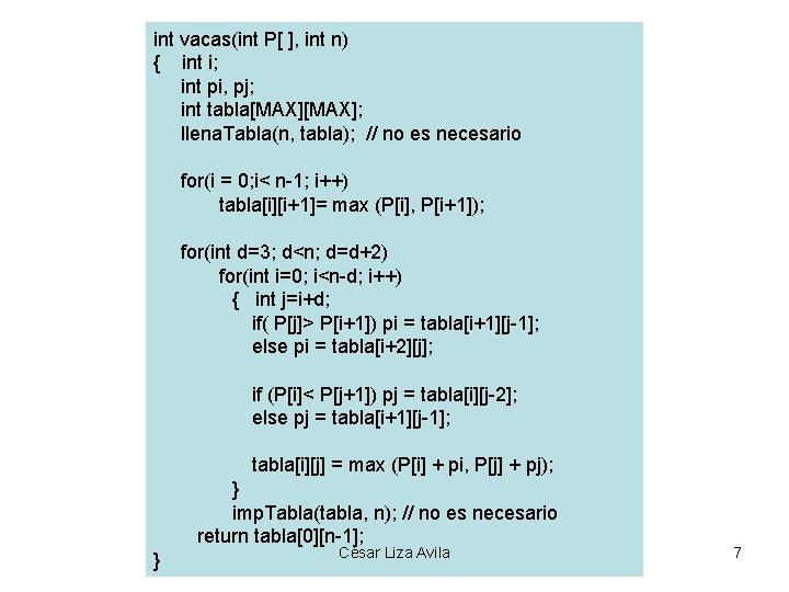 int vacas(int P[ ], int n) { int i; int pi, pj; int tabla[MAX];