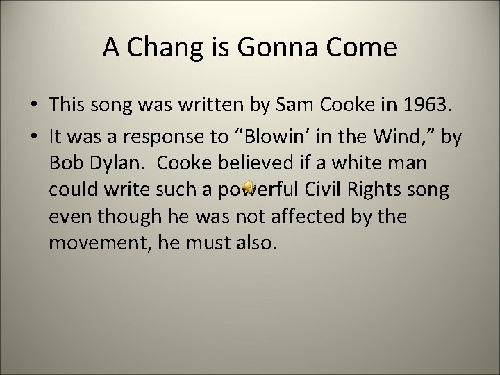 A Chang is Gonna Come • This song was written by Sam Cooke in