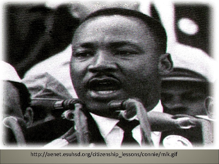 http: //aenet. esuhsd. org/citizenship_lessons/connie/mlk. gif 