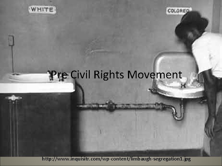 Pre Civil Rights Movement http: //www. inquisitr. com/wp-content/limbaugh-segregation 1. jpg 