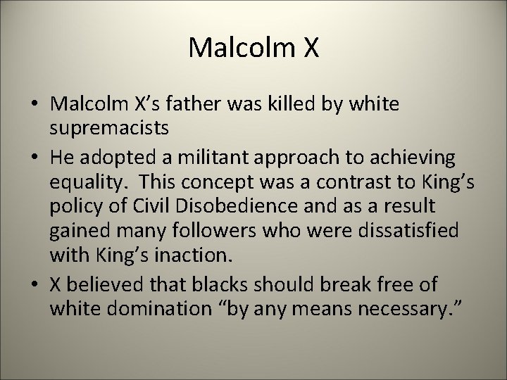 Malcolm X • Malcolm X’s father was killed by white supremacists • He adopted