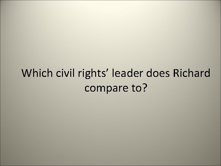 Which civil rights’ leader does Richard compare to? 