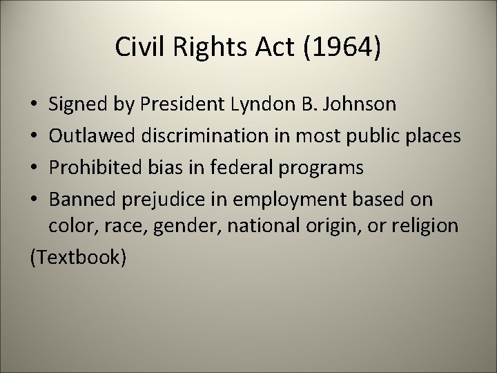 Civil Rights Act (1964) Signed by President Lyndon B. Johnson Outlawed discrimination in most