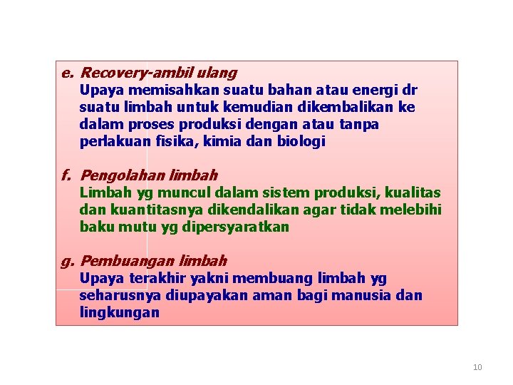 e. Recovery-ambil ulang Upaya memisahkan suatu bahan atau energi dr suatu limbah untuk kemudian