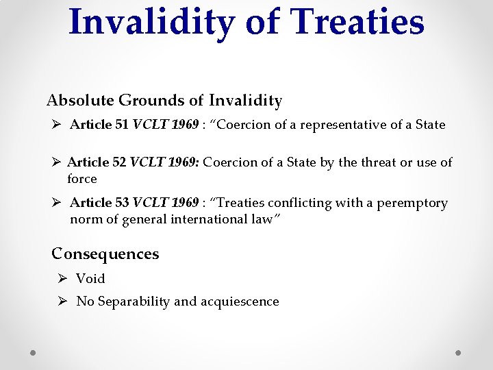 Invalidity of Treaties Absolute Grounds of Invalidity Ø Article 51 VCLT 1969 : “Coercion