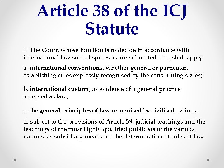 Article 38 of the ICJ Statute 1. The Court, whose function is to decide