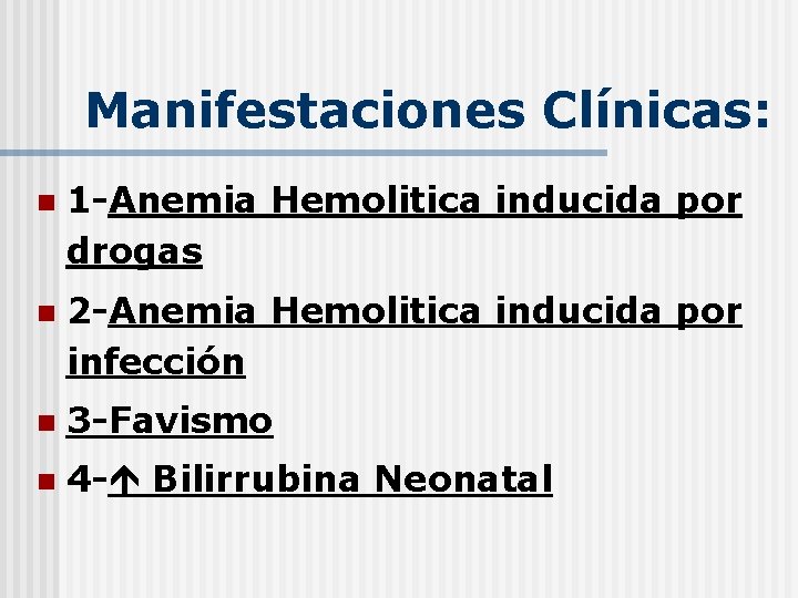 Manifestaciones Clínicas: n 1 -Anemia Hemolitica inducida por drogas n 2 -Anemia Hemolitica inducida