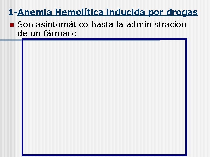 1 -Anemia Hemolítica inducida por drogas n Son asintomático hasta la administración de un