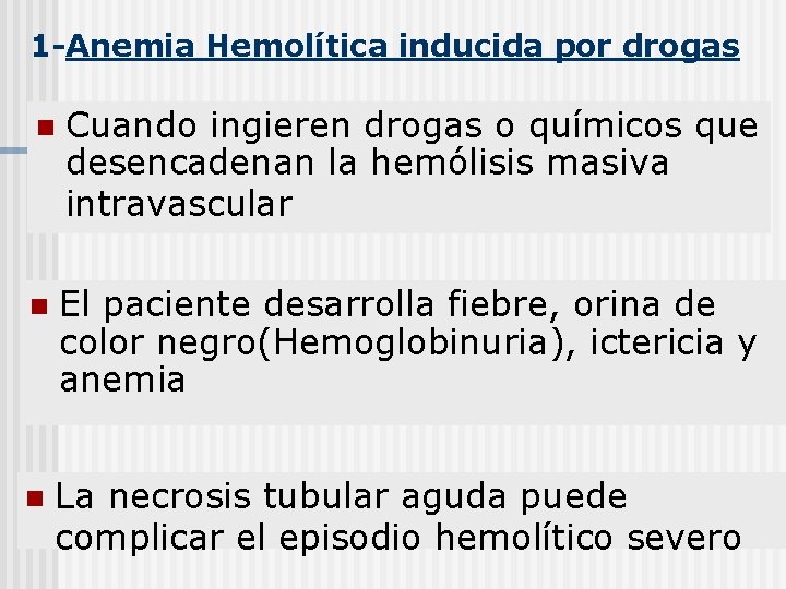 1 -Anemia Hemolítica inducida por drogas n Cuando ingieren drogas o químicos que desencadenan