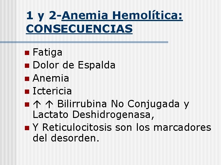 1 y 2 -Anemia Hemolítica: CONSECUENCIAS Fatiga n Dolor de Espalda n Anemia n