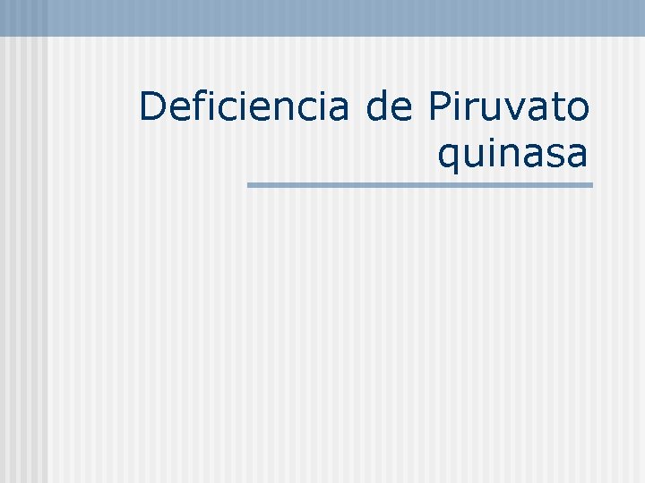 Deficiencia de Piruvato quinasa 