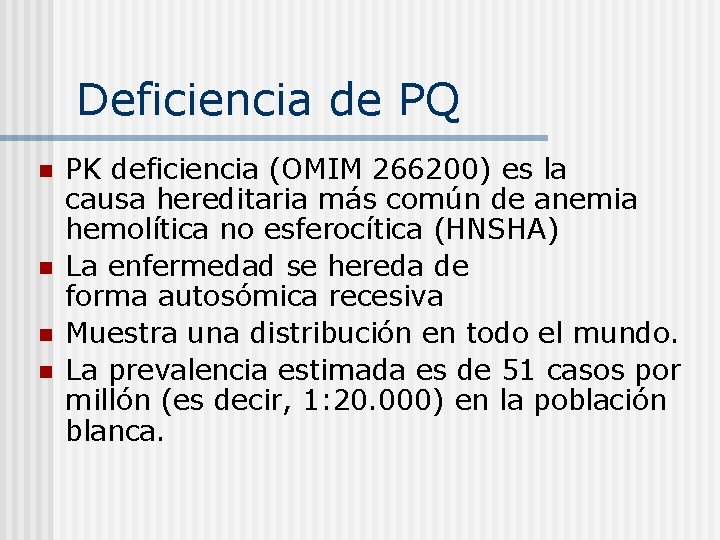 Deficiencia de PQ n n PK deficiencia (OMIM 266200) es la causa hereditaria más