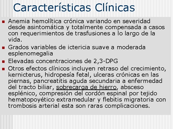 Características Clínicas n n Anemia hemolítica crónica variando en severidad desde asintomática y totalmente