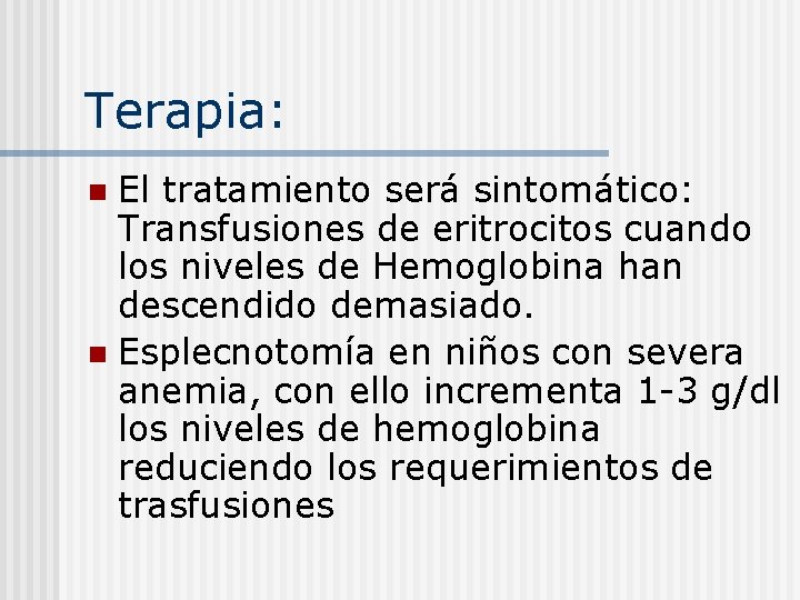 Terapia: El tratamiento será sintomático: Transfusiones de eritrocitos cuando los niveles de Hemoglobina han
