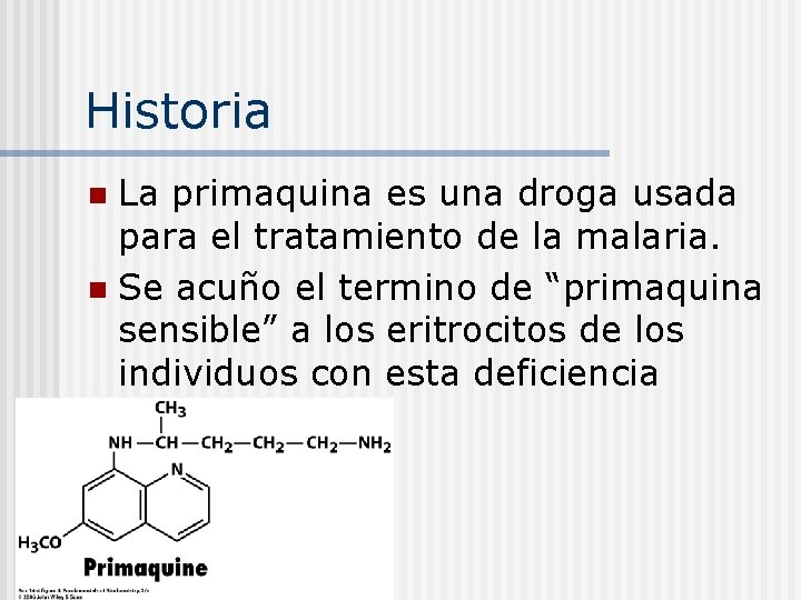Historia La primaquina es una droga usada para el tratamiento de la malaria. n